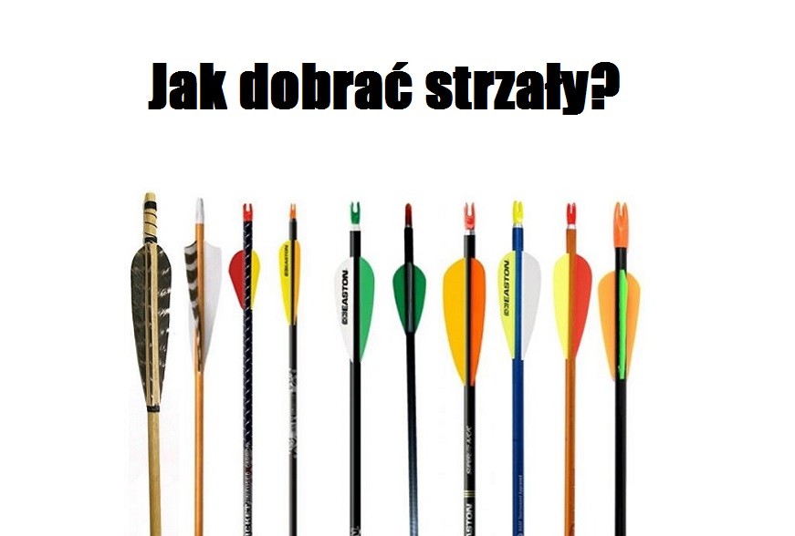 Jak dobrać strzały?